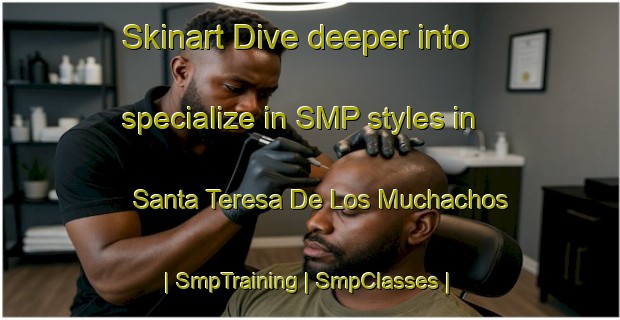 Skinart Dive deeper into specialize in SMP styles in Santa Teresa De Los Muchachos | SmpTraining | SmpClasses | SkinartTraining-Mexico